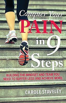 Conquer Your Pain in 9 Steps: Building the mindset and team you need to suffer l