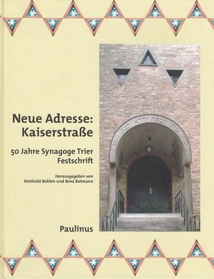New Address: Kaiserstraße: 50 Years of Synagogue Trier (Feast) Writings of