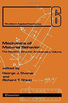 MECHANICS OF MATERIAL BEHAVIOR: THE DANIEL C. DRUCKER By George J. Dvorak