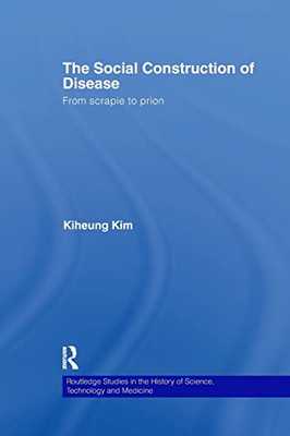 The Social Construction of Disease: from Scrapie to Pri -  NEW Kiheung Kim 2016