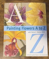 Painting Flowers A-Z by Sherry C. Nelson 2000, Trade Paperback 