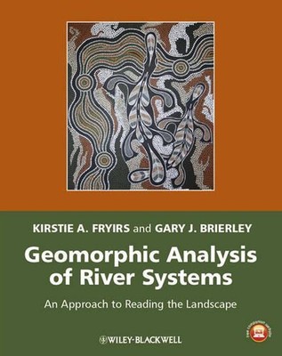 Geomorphic Analysis of River Systems: An Approach to Reading the Landscape by Ki