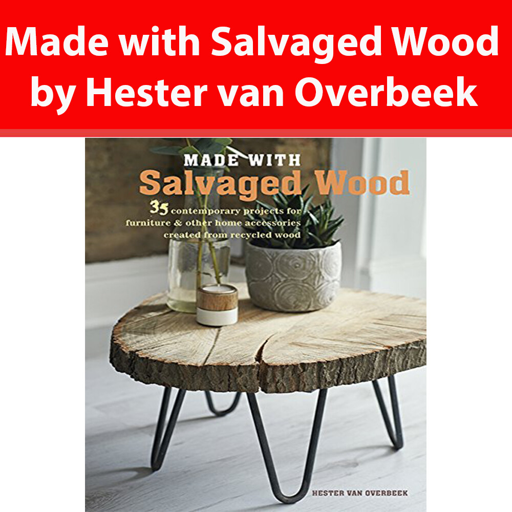Made with Salvaged Wood 35 contemporary projects By Hester van Overbeek NEW