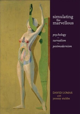 Simulating the Marvellous: Psychology - Surrealism - Postmodernism by David Loma