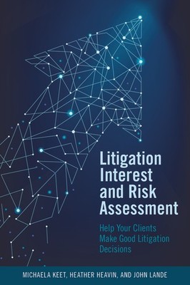 Litigation Interest And Risk Assessment: Help Your Clients M...