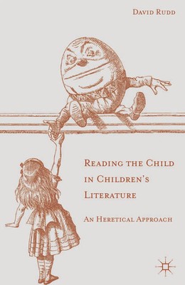 Reading the Child in Children's Literature | An Heretical Approach | D. Rudd