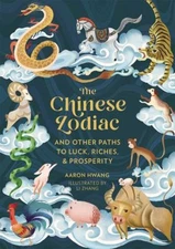 The Chinese Zodiac : And Other Paths to Luck, Riches and Prosperi
