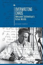 Overwriting Chaos: Aleksandr Solzhenitsyn's Fictive Worlds by Richard Tempest (E