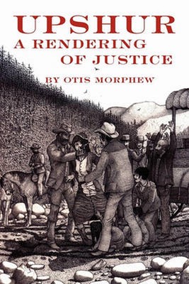 Upshur: A Rendering of Justice by Otis Morphew (English) Paperback Book