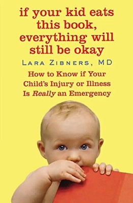 If Your Kid Eats This Book, Everything Will Still Be Okay: How  to Know if Your