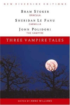 Three Vampire Tales: ''Dracula'', ''Carmilla'', and ''The Vampyre'' - Stoker, Bram