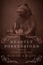 Beastly Possessions – Animals in Victorian Consumer Culture Amato Hardback