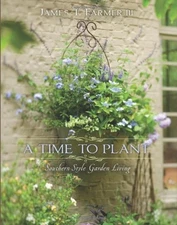 A TIME TO PLANT: SOUTHERN-STYLE GARDEN LIVING By James T. Farmer - Hardcover VG+