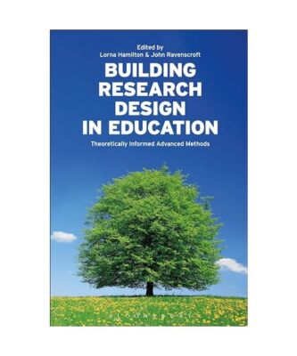 Building Research Design in Education: Theoretically Informed Advanced Methods