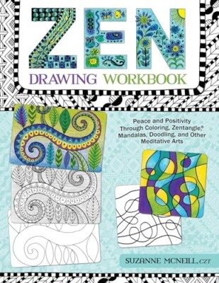 Zen Drawing Workbook: Peace and Positivity Through Zentangle Mandalas NEW