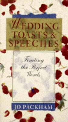 Wedding Toasts & Speeches: Finding the Perfect Words by Jo Packham: Used