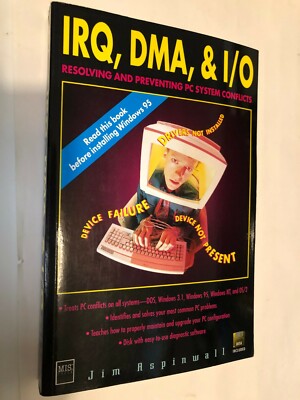 Irq, Dma, & I/O: Resolving and Preventing PC System Conflicts/Book Only (no disk