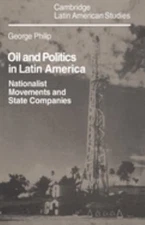 Oil and Politics in Latin America : Nationalist Movements and Sta
