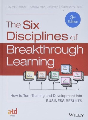 The Six Disciplines of Breakthrough Learning: How to Turn Training and Developm