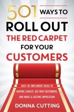 501 Ways to Roll Out the Red Carpet for Your Customers: Easy-To-Implement...
