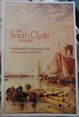 The South Clyde Estuary: An Illustrated Architectural Guide, Frank A Walker
