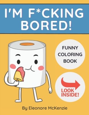McKenzie - I'm Fcking Bored Funny Coloring Book  Bored Here's the Cu - X555z