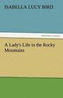 A Lady's Life in the Rocky Mountains von Isabella Lucy Bird (2011, Taschenbuch)