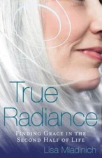 True Radiance: Finding Grace in the Second Half of Life - Paperback - VERY GOOD