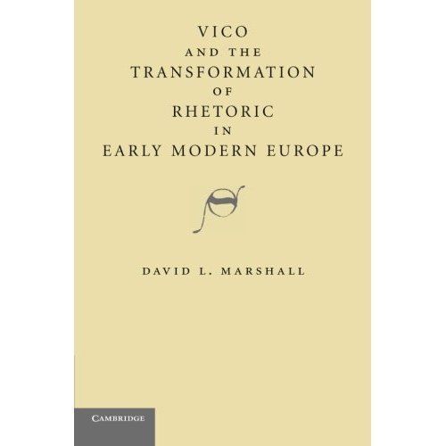 Vico and the Transformation of Rhetoric in Early Modern Europe Marshall