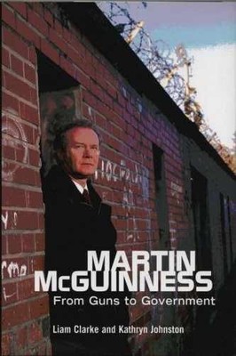 Martin McGuinness: From Guns - Hardcover, by Clarke Liam; Johnston - Very Good
