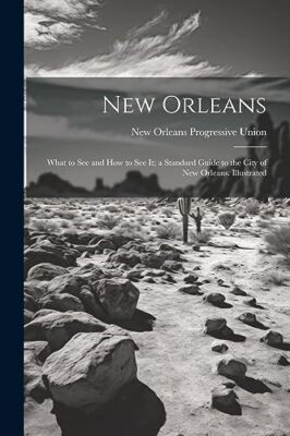 Union - New Orleans  What to see and how to see it  a Standard Guide t - X555z