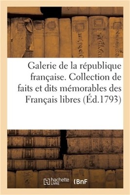 Galerie de la R�publique Fran�aise: Collection de Quelques Faits Et Dits M�morab