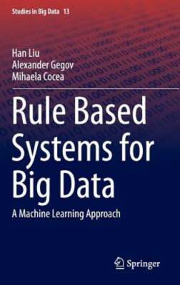 Rule Based Systems for Big Data: A Machine Learning Approach by Han Liu: New