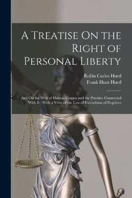 A Treatise On the Right of Personal Liberty: And On the Writ of Habeas Corpus