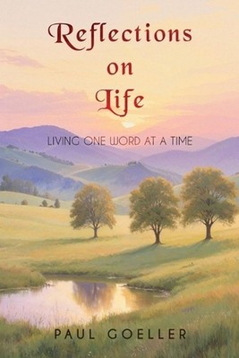 Reflections on Life: Living One Word at a Time by Paul Goeller Paperback Book