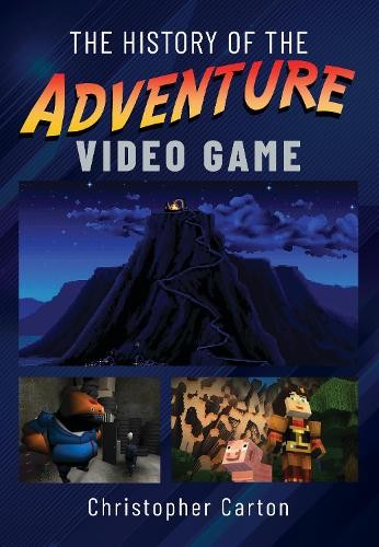 The History of the Adventure Video Game by Christopher Carton - 9781399088473