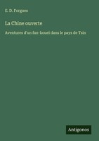 E. D. Forgues | La Chine Ouverte | Buch | FranzöSisch (2025) | Antigonos Verlag