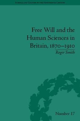 Free Will and the Human Sciences in Britain, 1870-1910 (Sci & Culture in the Nin