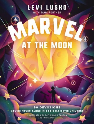 Marvel at the Moon: 90 Devotions: You're Never Alone in God's Majestic Unive...