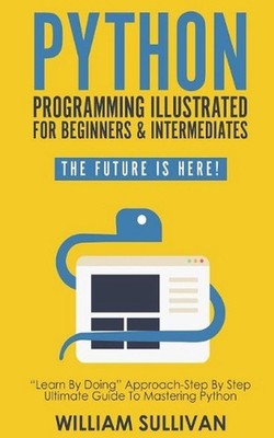 Python Programming Illustrated For Beginners & Intermediates: Learn By Doing App