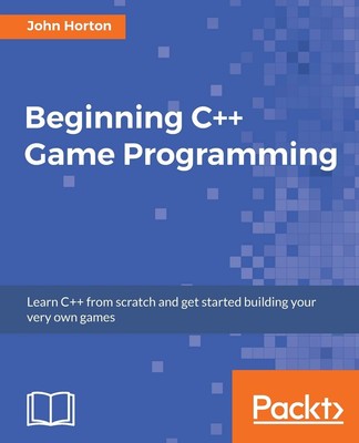 Beginning C++ Game Programming: Learn C++ from scratch and get s