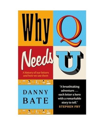 Why Q Needs U: A history of our letters and how we use them: A history of our le