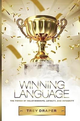 Winning Language: The Power of Relationships, Loyalty, and Integrity