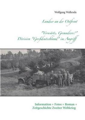 Landser an der Ostfront - ''Vorwärts Grenadiere!'' - Division Großdeutschland
