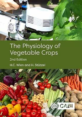 The Physiology of Vegetable Crops by H.C. Wien, H. Stutzel (Hardcover, 2020)