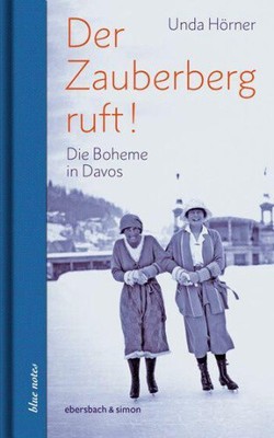 Der Zauberberg ruft! Die Boheme in Davos [deutsch] von Hörner, Unda [gebunden]