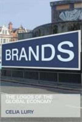 Brands: The Logos of the Global Economy by Lury, Celia