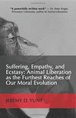 Suffering, Empathy, and Ecstasy: Animal Liberation as t - Paperback NEW Yunt, Je