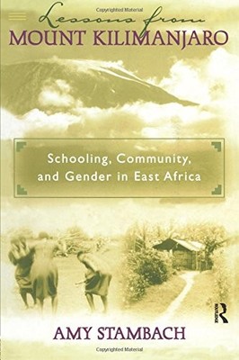 LESSONS FROM MOUNT KILIMANJARO: SCHOOLING, COMMUNITY, AND By Amy Stambach *VG+*