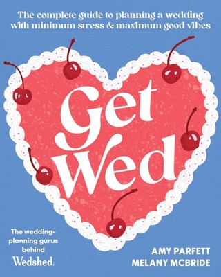 Get Wed: The complete guide to planning a weddi, Parfett, Parfett, McBride,=#